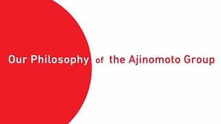 Our Philosophy of the Ajinomoto Group