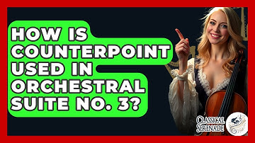 How Is Counterpoint Used In Orchestral Suite No. 3? - Classical Serenade