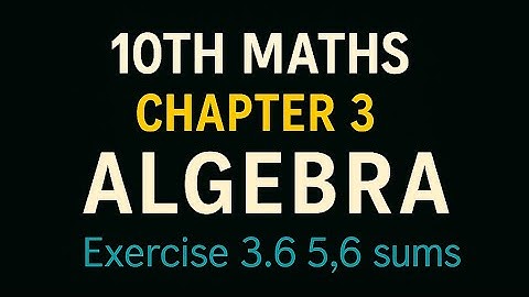 10th Maths TN State Board Chapter 3-Algebra Exercise 3.6 5,6 sums