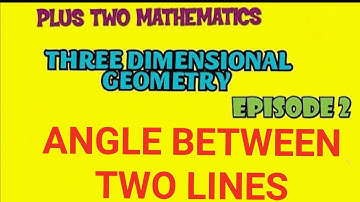 PLUS TWO MATHEMATICS//THREE DIMENSIONAL GEOMETRY//EPISODE-2//ANGLE BETWEEN TWO LINES