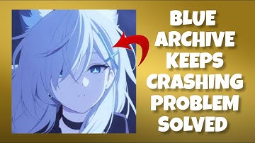 How To Solve Blue Archive App Keeps Crashing Problem || Rsha26 Solutions