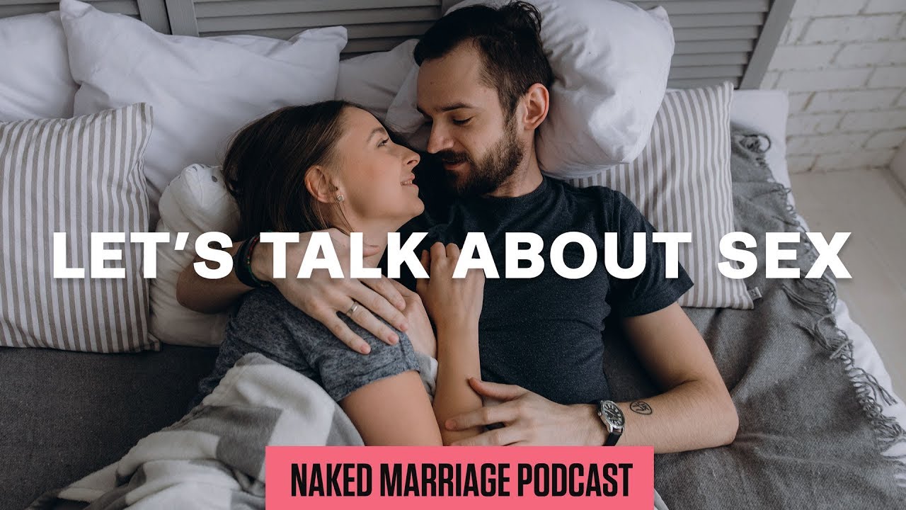 Lets Talk About Sex The Naked Marriage Podcast Episode