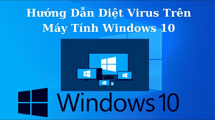 Cách khắc phục lỗi do virus trên win 10 năm 2024