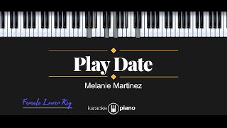 Play Date - Melanie Martinez (KARAOKE PIANO - FEMALE LOWER KEY)