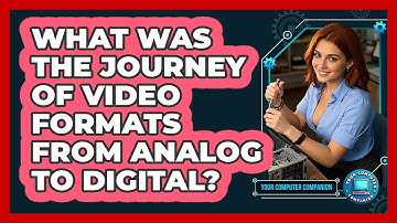 What Was The Journey Of Video Formats From Analog To Digital? - Your Computer Companion