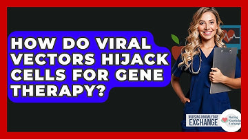 How Do Viral Vectors Hijack Cells For Gene Therapy? - Nursing Knowledge Exchange
