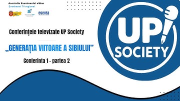 UP Society_1: „GENERAȚIA VIITOARE A SIBIULUI”- partea 2