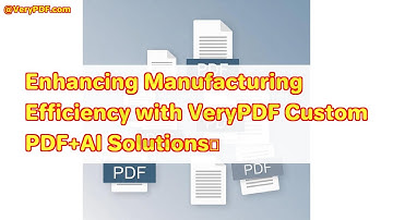 Enhancing Manufacturing Efficiency with VeryPDF Custom PDF+AI Solutions