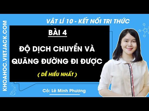 Độ dịch chuyển và quãng đường đi được – Vật lí 10 – Bài 4 – Kết nối tri thức (DỄ HIỂU NHẤT)