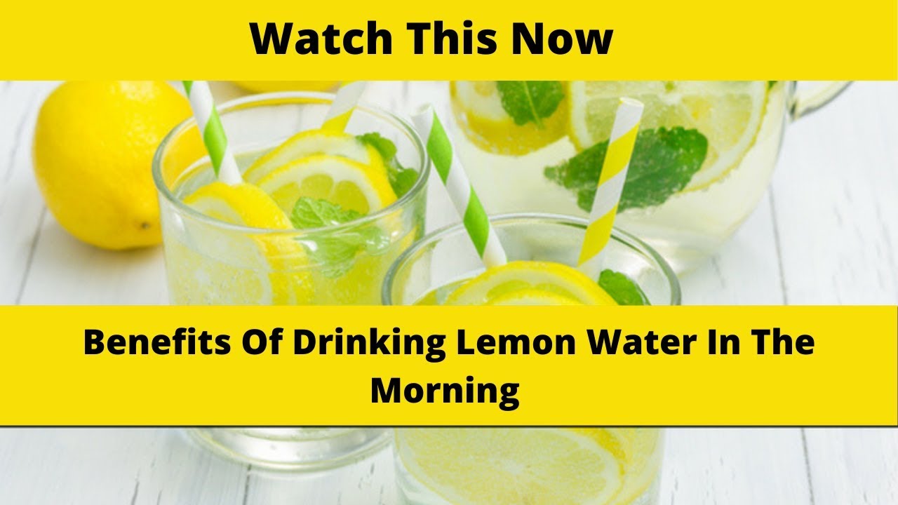 Benefits Of Drinking Lemon Water In The Morning - 14 Amazing Benefits
