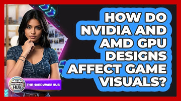 How Do NVIDIA And AMD GPU Designs Affect Game Visuals? - The Hardware Hub