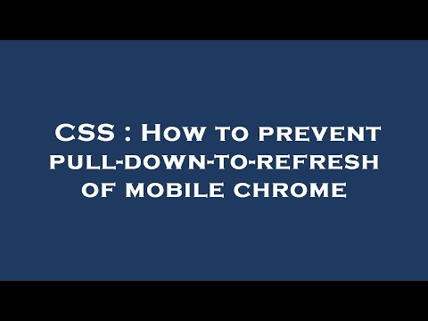 CSS : How to prevent pull-down-to-refresh of mobile chrome