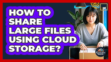 How To Share Large Files Using Cloud Storage?