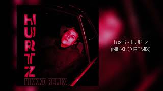 Toxi$ - HURTZ (NIKKKO REMIX)