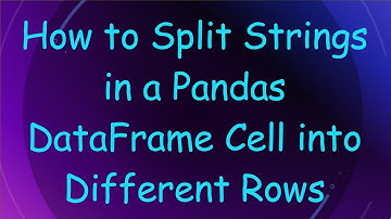 How to Split Strings in a Pandas DataFrame Cell into Different Rows