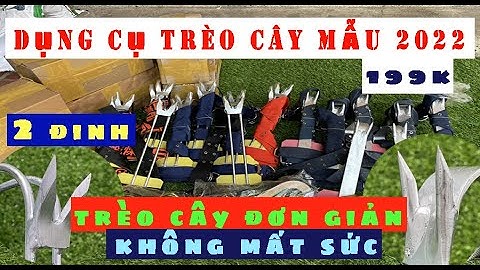 DỤNG CỤ TRÈO CÂY MẪU 2022|GUỐC TRÈO CÂY ĐA NĂNG AN TOÀN- HIỆU QUẢ-KHÔNG MẤT SỨC |LH: 0989.925.892