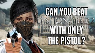 Can You Beat Dishonored 2 With Only The Pistol? by ScottishDrunkard 115 views 1 month ago 18 minutes