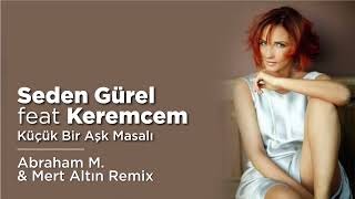 Seden Gürel Ft. Keremcem - Küçük Bir Aşk Masalı (Abraham M. & Mert Altın Remix) Resimi