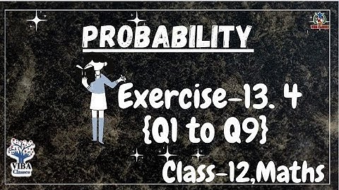 🎯Exercise- 13.4 {Q 1 to Q9}|| Probability || Class-12 || Maths ||
