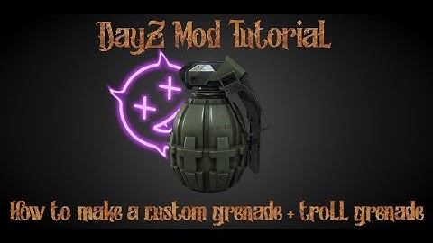 DayZ Mod Tutorial, How to make a custom grenade and troll grenade 🤣