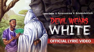 Larry Gaaga, Patoranking &amp; ODUMODUBLVCK - &#39;Devil Wears White&#39; (Lyrics Video)