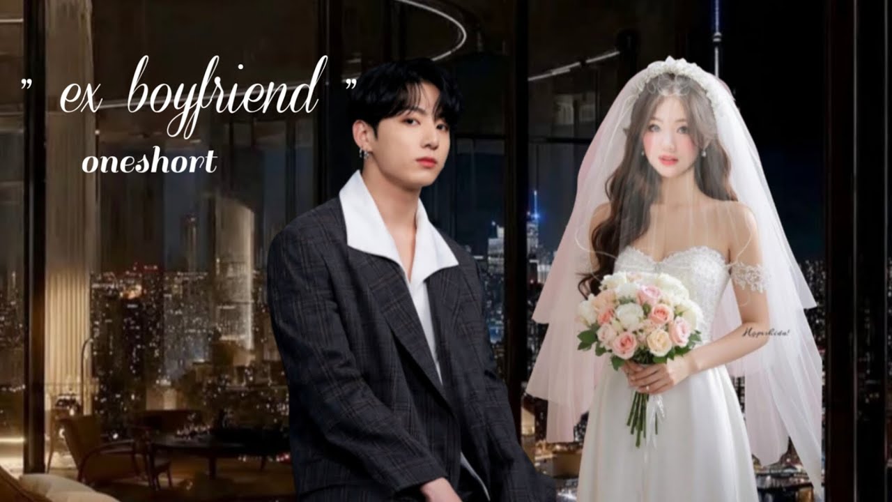 Ex boyfriend... Oneshort... Jungkook এর wife কে হবে ??
