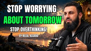 STOP OVERTHINKING! Trust Allah With What You Cannot Control | Belal Assaad