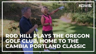 Rod Hill's day at the Oregon Golf Club, home of the Cambia Portland Classic