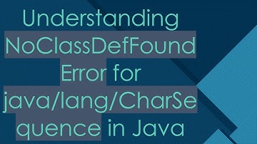 Understanding NoClassDefFoundError for java/lang/CharSequence in Java