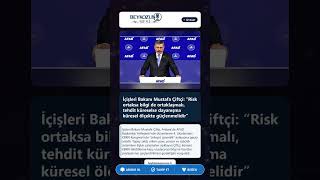 İçişleri Bakanı Mustafa Çiftçi: “Risk Ortaksa Bilgi De Ortaklaşmalı, Teit Küreselse Dayanışma K...