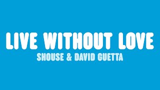 SHOUSE & David Guetta - Live Without Love (Lyrics)