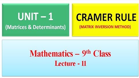 Cramer Rule & Matrix Inversion Method to solve Linear Equations  - Unit 1 (Lecture -11) |9th Class