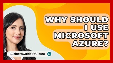 Why Should I Use Microsoft Azure? - BusinessGuide360.com
