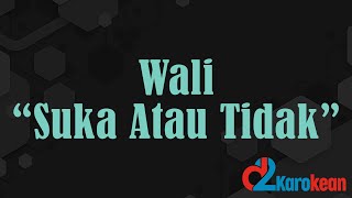 Wali - Suka Atau Tidak ( Karaoke/No vocal )