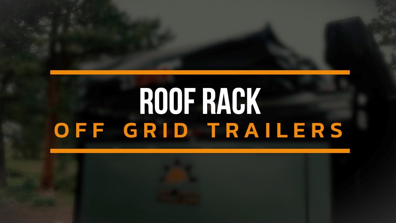Off Grid Rack Off Grid Trailers - Roof Rack - YouTube