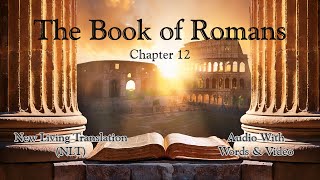 The Book Of Romans Chapter 12 - Holy Bible Nlt - Audio With Words & Video