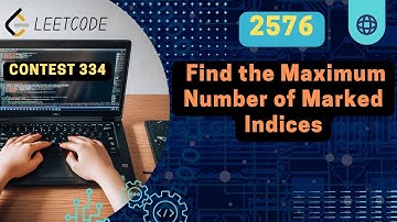 Find the Maximum Number of Marked Indices | Leetcode 2576 | Contest 334
