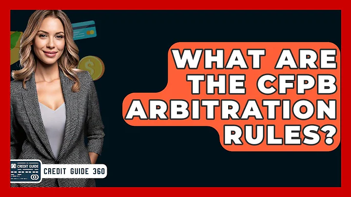 What Are The CFPB Arbitration Rules? - CreditGuide360.com