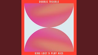 Double Trouble (feat. Play Nice) - King Loot