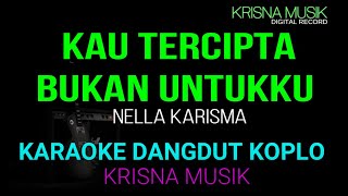 KAU TERCIPTA BUKAN UNTUKKU KARAOKE DANGDUT ORIGINAL KOPLO HD NADA WANITA