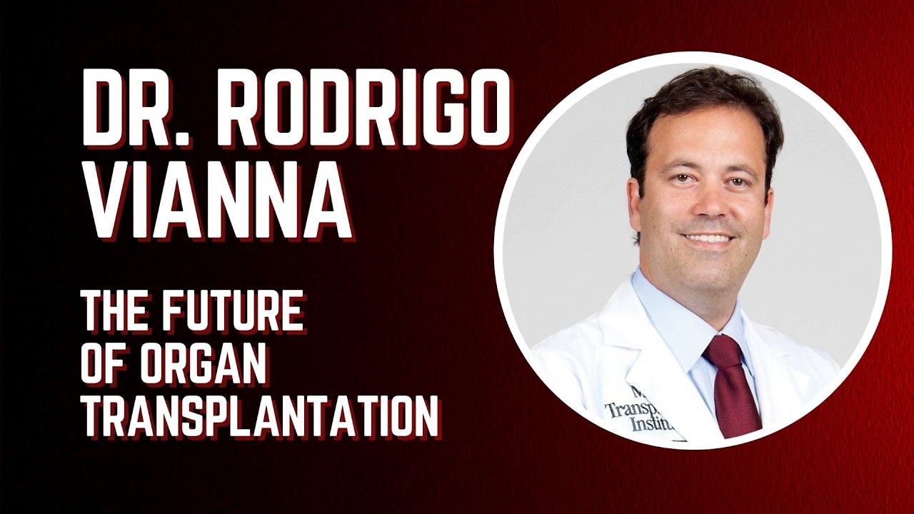 Dr. Rodrigo Vianna - The Future of Organ Transplantation