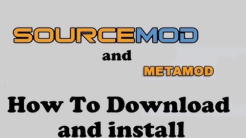 How To Download And Install Sourcemod and Metamod