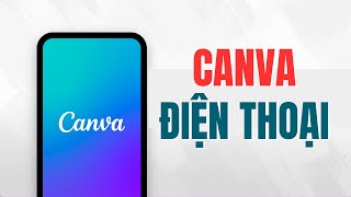 Hướng dẫn sử dụng Canva trên điện thoại để thiết kế siêu chuyên nghiệp