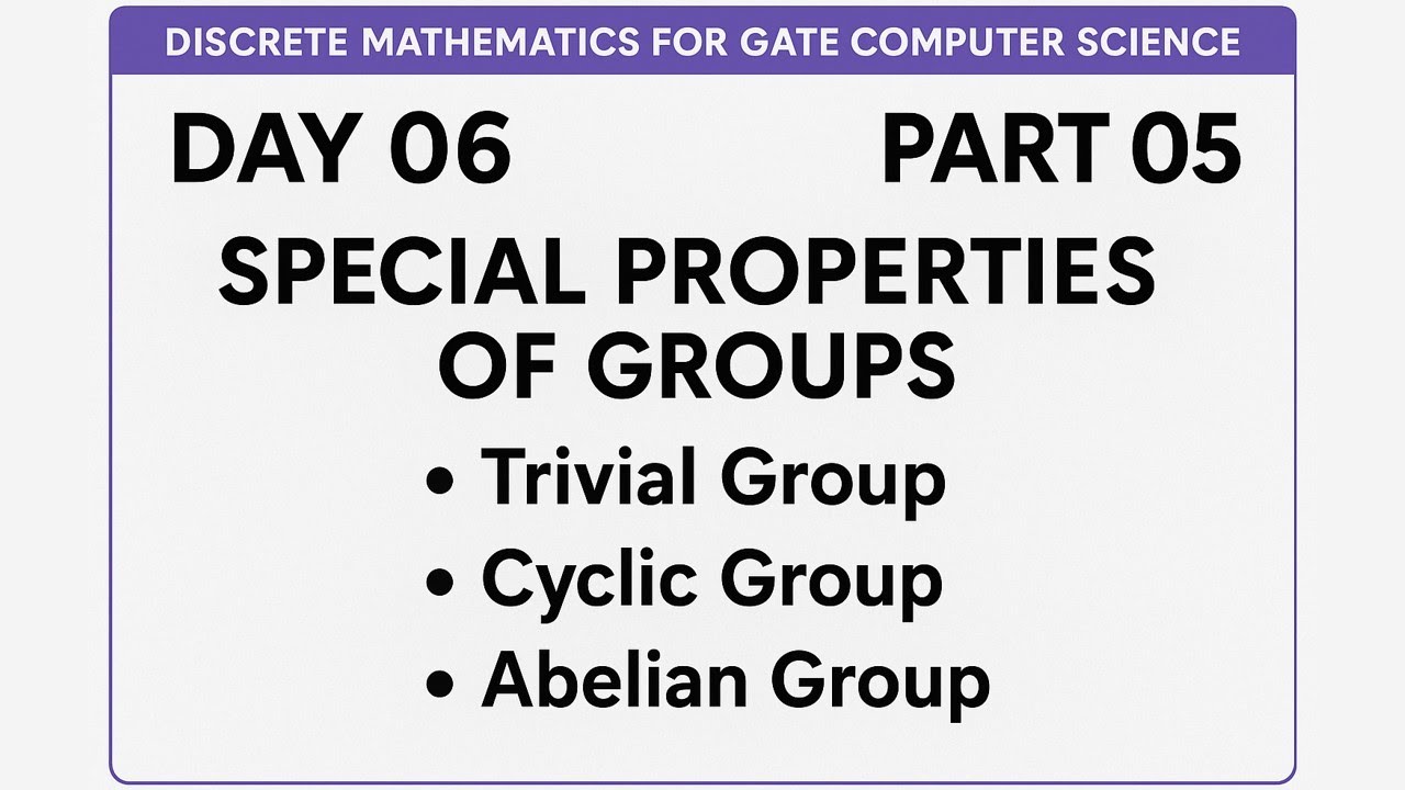 Day 06 Part 05: Discrete Mathematics for GATE Computer Science | Special Properties of Groups