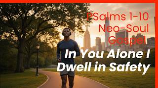 Psalms 1-10: The Soulful Journey (Full Album) - Neo-Soul Gospel Ballad for Prayer &amp;amp; Running
