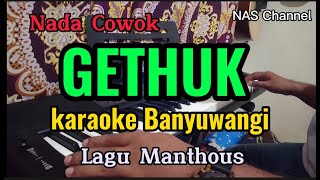 GETHUK - KARAOKE BANYUWANGI - NADA COWOK - MANTHOUS