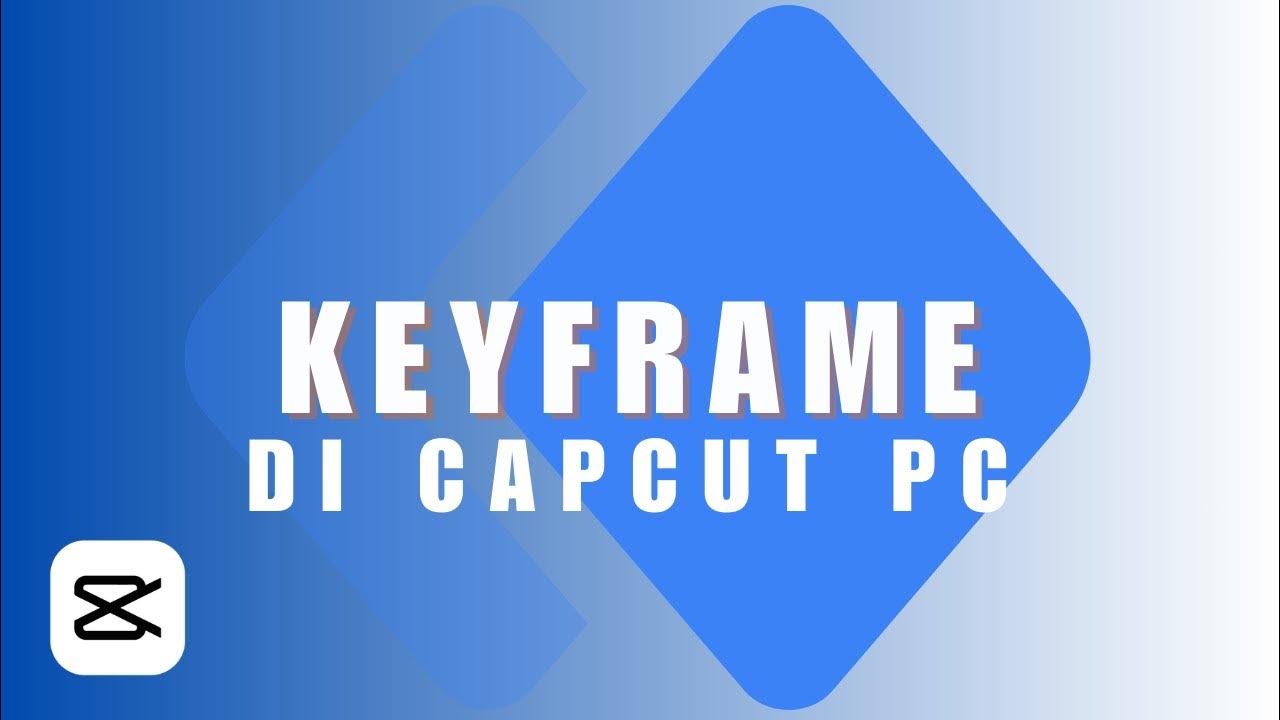 Tutorial menggunakan keyframe di capcut pc capcut pc tutorial youtube