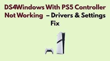 DS4Windows With PS5 Controller Not Working (2025) – Drivers & Settings Fix