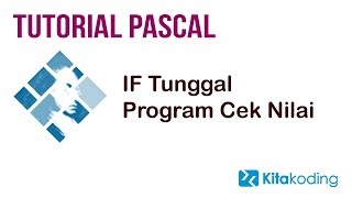 Tutorial Pascal #3 If Tunggal Membuat Program Cek Nilai