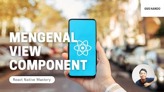 Mengenal View Component - Tutorial React Native 2021 (21/54)